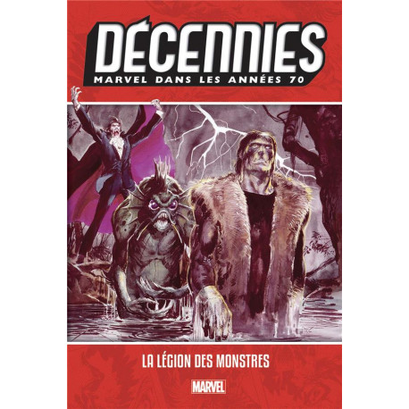 DECENNIES: MARVEL DANS LES ANNEES 70 - LA LEGION DES MONSTRES