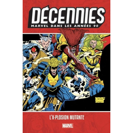 DECENNIES: MARVEL DANS LES ANNEES 90 - L'X-PLOSION MUTANTE