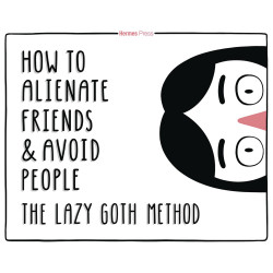 HOW TO ALIENATE FRIENDS AVOID PEOPLE LAZY GOTH METHOD HC 