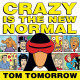 CRAZY IS NEW NORMAL TOM TOMORROW TP 