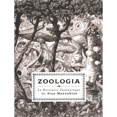 ZOOLOGIA  LE BESTIAIRE FABULEUX DE STAN MANOUKIAN