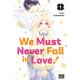 WE MUST NEVER FALL IN LOVE! T01
