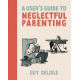 USERS GUIDE TO NEGLECTFUL PARENTING GN NEW PTG 
