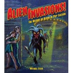 ALIEN INVASIONS! THE HISTORY OF ALIENS IN POP CULTURE