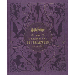 HARRY POTTER, LE GRAND LIVRE DES CREATURES