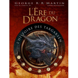 L'ERE DU DRAGON, L'HISTOIRE DES TARGARYEN - TOME 1