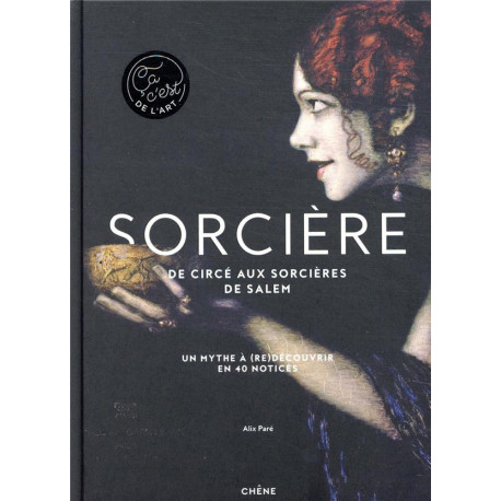 SORCIERE - DE CIRCE AUX SORCIERES DE SALEM - UN MYTHE A (RE)DECOUVRIR EN 40 NOTICES