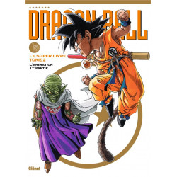 DRAGON BALL - LE SUPER LIVRE - TOME 02 - L'ANIMATION 1RE PARTIE