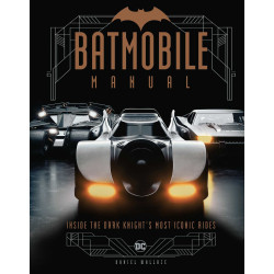 BATMOBILE MANUAL INSIDE THE DARK KNIGHT'S MOST ICONIC RIDES