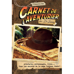 CARNET DE L'AVENTURIER DU DR JONES - ARTEFACTS, PERSONNAGES, LIEUX... TOUS LES SECRETS DE LA SAGA IN