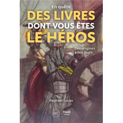 EN QUETE DES LIVRES DONT VOUS ETES LE HEROS - DES ORIGINES A NOS JOURS