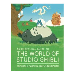 UNOFFICIAL GUIDE TO THE WORLD OF STUDIO GHIBLI