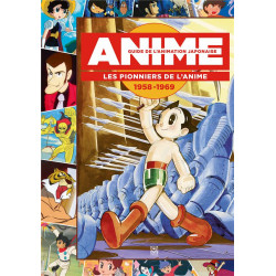 GUIDE DE L'ANIMATION JAPONAISE - LES PIONNIERS DE L ANIME 1958-1969