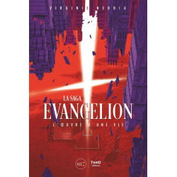 LA SAGA EVANGELION. L'OEUVRE D'UNE VIE