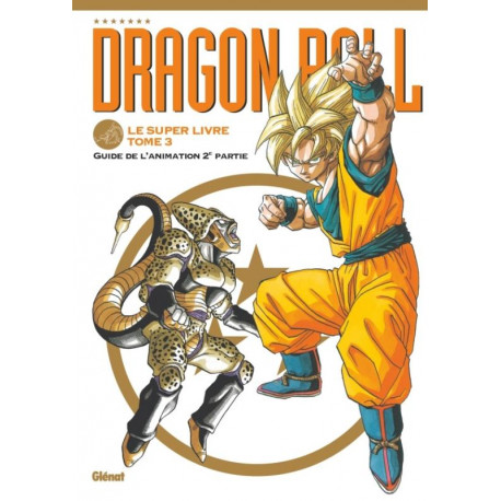 DRAGON BALL - LE SUPER LIVRE - TOME 03 - L'ANIMATION 2E PARTIE