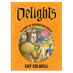 DELIGHTS A STORY OF HIERONYMUS BOSCH HC 