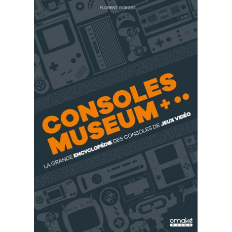 CONSOLES MUSEUM - LA GRANDE ENCYCLOPEDIE DES CONSOLES DE JEUX VIDEO