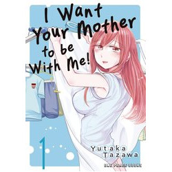 I WANT YOUR MOTHER TO BE WITH ME GN VOL 1