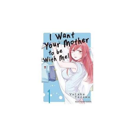 I WANT YOUR MOTHER TO BE WITH ME GN VOL 1