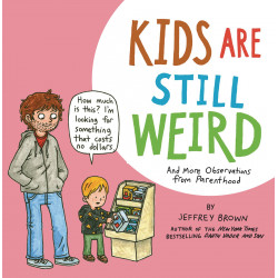 KIDS ARE STILL WEIRD MORE OBSERVATIONS PARENTHOOD