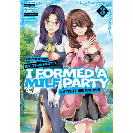 BETRAYED BY THE HERO I FORMED A MILF PARTY WITH HIS MOM GN VOL 03