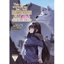 THIS IS SCREWED UP BUT I WAS REINCARNATED AS A GIRL IN ANOTHER WORLD GN VOL 17