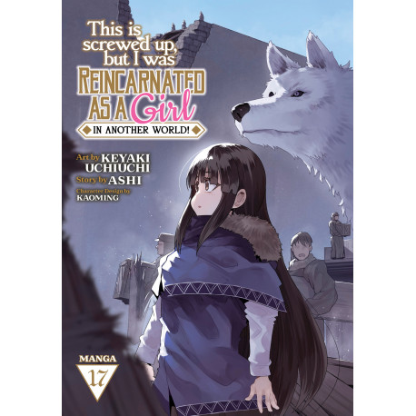 THIS IS SCREWED UP BUT I WAS REINCARNATED AS A GIRL IN ANOTHER WORLD GN VOL 17
