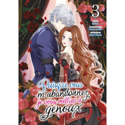 PUISQUE VOUS M'ABANDONNEZ, JE VOUS METTRAI A GENOUX - TOME 03