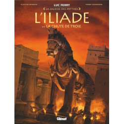 L ILIADE  TOME 03  LA CHUTE DE TROIE  LA SAGESSE DES MYTHES