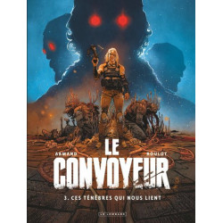LE CONVOYEUR  TOME 3  CES TENEBRES QUI NOUS LIENT