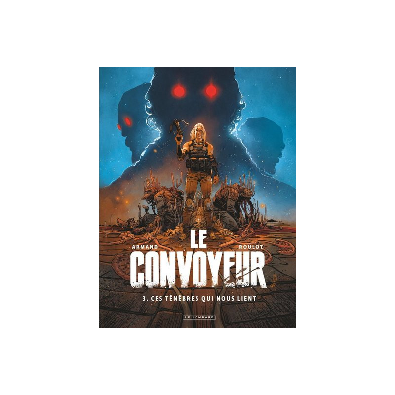 LE CONVOYEUR  TOME 3  CES TENEBRES QUI NOUS LIENT