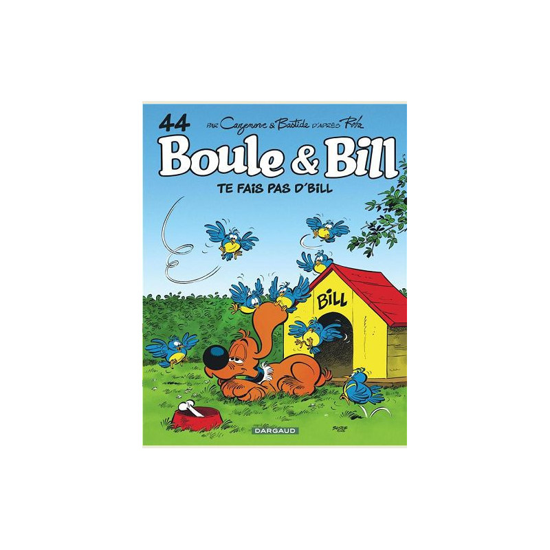 BOULE   BILL  TOME 44  TE FAIS PAS D BILL  