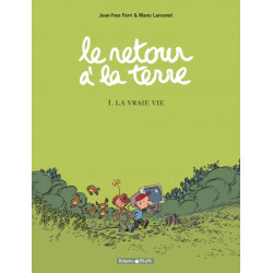 LE RETOUR A LA TERRE  TOME 1  LA VRAIE VIE