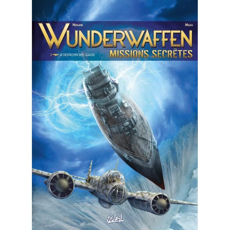 WUNDERWAFFEN MISSIONS SECRETES T03  LE DESTROYER DES GLACES