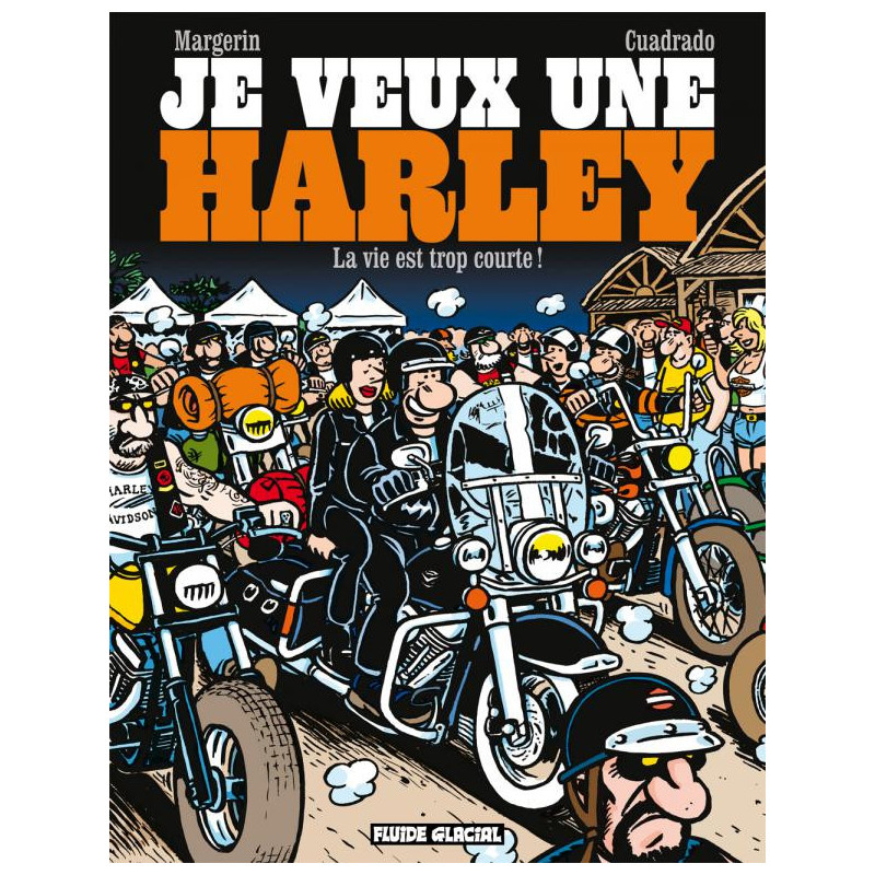JE VEUX UNE HARLEY  TOME 01  LA VIE EST TROP COURTE  