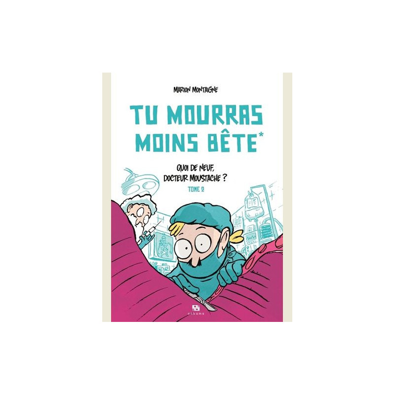TU MOURRAS MOINS BETE T02 QUOI DE NEUF DOCTEUR MOUSTACHE