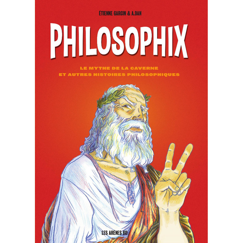 PHILOSOPHIX  LE MYTHE DE LA CAVERNE ET AUTRES HISTOIRES PHILOSOPHIQUES