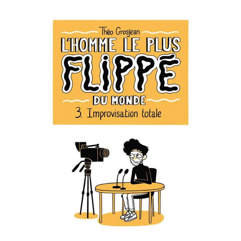 L HOMME LE PLUS FLIPPE DU MONDE T03  IMPROVISATION TOTALE