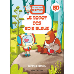 LES AVENTURES DE BIPMAX  T01  LE ROBOT DES BOIS BLEUS