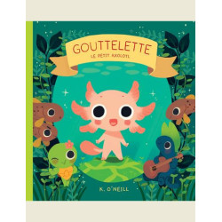 GOUTTELETTE  LE PETIT AXOLOTL