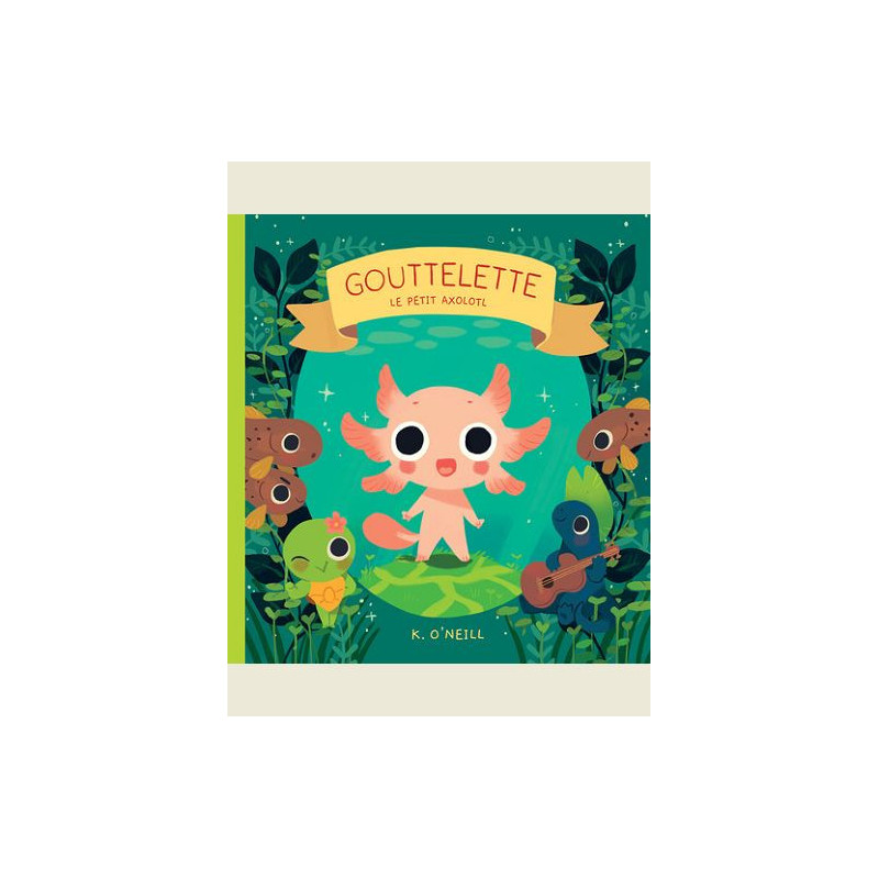 GOUTTELETTE  LE PETIT AXOLOTL