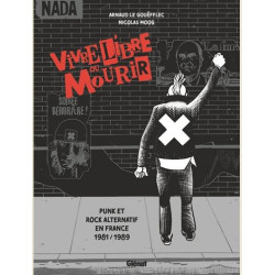 VIVRE LIBRE OU MOURIR  PUNK ET ROCK ALTERNATIF EN FRANCE  1981  1989
