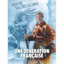 UNE GENERATION FRANCAISE T01  NOUS VAINCRONS  