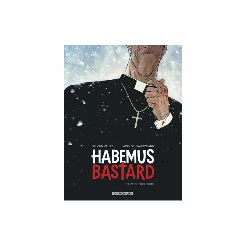 HABEMUS BASTARD  TOME 1  L ETRE NECESSAIRE