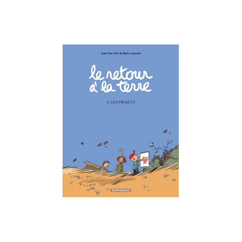 LE RETOUR A LA TERRE  TOME 2  LES PROJETS