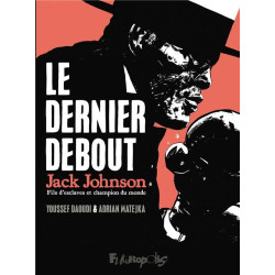 LE DERNIER DEBOUT  JACK JOHNSON  FILS D ESCLAVES ET CHAMPION DU MONDE