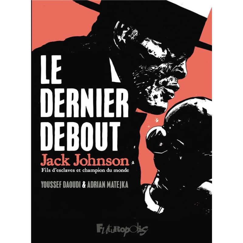 LE DERNIER DEBOUT  JACK JOHNSON  FILS D ESCLAVES ET CHAMPION DU MONDE