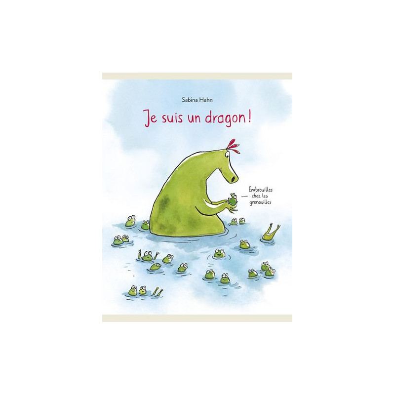 JE SUIS UN DRAGON EMBROUILLES CHEZ LES GRENOUILLES