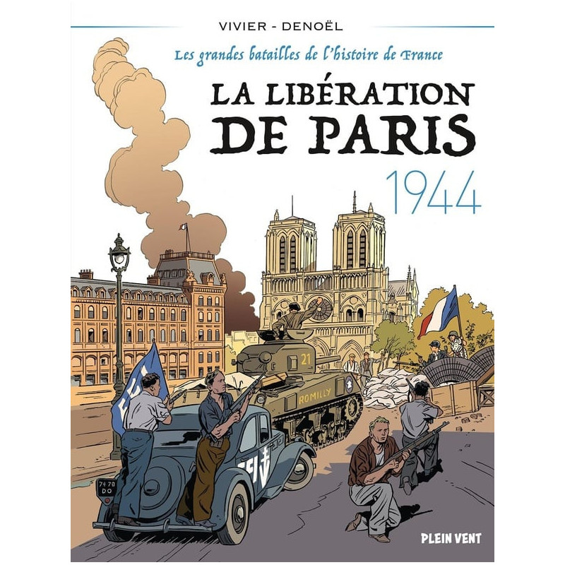 LA LIBERATION DE PARIS 1944 LES GRANDES BATAILLES DE L HISTOIRE DE FRA