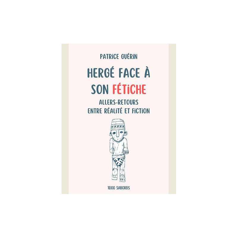 HERGE FACE A SON FETICHE  ALLERS RETOURS ENTRE REALITE ET FICTION